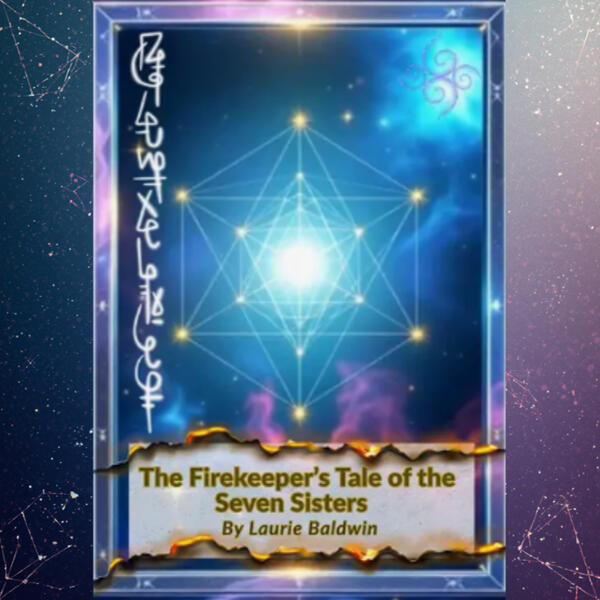 The Firekeeper's Tale of the 7 Sisters Published by Laurie Baldwin